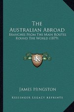 The Australian Abroad: Branches from the Main Routes Round the World (1879)