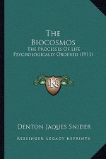 The Biocosmos: The Processes of Life Psychologically Ordered (1911)