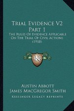 Trial Evidence V2 Part 1: The Rules of Evidence Applicable on the Trial of Civil Actions (1918)