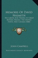 Memoirs of David Nasmith: His Labors and Travels in Great Britain, France, the United States, and Canada (1844)