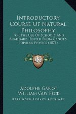 Introductory Course of Natural Philosophy: For the Use of Schools and Academies, Edited from Ganot's Popular Physics (1871)