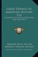 Great Debates in American History V10: Economic and Social Questions, Part One (1913)