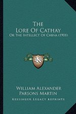 The Lore of Cathay: Or the Intellect of China (1901)