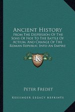 Ancient History: From The Dispersion Of The Sons Of Noe To The Battle Of Actium, And Change Of The Roman Republic Into An Empire (1855)