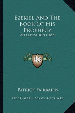 Ezekiel and the Book of His Prophecy: An Exposition (1855)