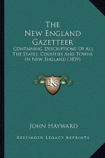 The New England Gazetteer: Containing Descriptions of All the States, Counties and Towns in New England (1839)