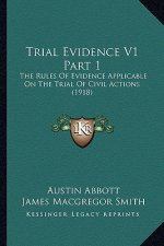 Trial Evidence V1 Part 1: The Rules of Evidence Applicable on the Trial of Civil Actions (1918)