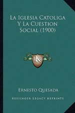 La Iglesia Catoliga Y La Cuestion Social (1900)
