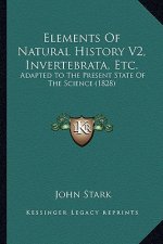 Elements Of Natural History V2, Invertebrata, Etc.: Adapted To The Present State Of The Science (1828)