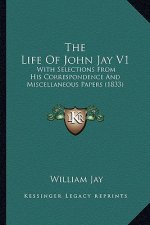 The Life of John Jay V1: With Selections from His Correspondence and Miscellaneous Papers (1833)