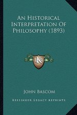 An Historical Interpretation of Philosophy (1893)