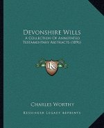 Devonshire Wills: A Collection of Annotated Testamentary Abstracts (1896)