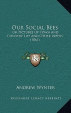 Our Social Bees: Or Pictures of Town and Country Life and Other Papers (1861)