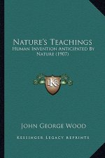 Nature's Teachings: Human Invention Anticipated by Nature (1907)