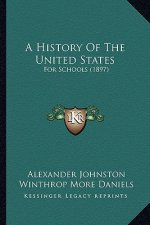 A History Of The United States: For Schools (1897)