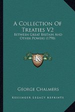 A Collection of Treaties V2: Between Great Britain and Other Powers (1790)