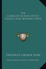 The Complete Science of Fly Fishing and Spinning (1915)