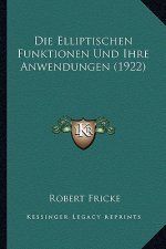 Die Elliptischen Funktionen Und Ihre Anwendungen (1922)