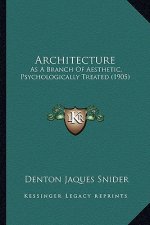 Architecture: As a Branch of Aesthetic, Psychologically Treated (1905)