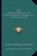 The Complete Writings of Oliver Wendell Holmes V11: Two Memoirs (1906)