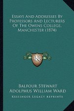 Essays and Addresses by Professors and Lecturers of the Owens College, Manchester (1874)