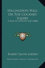 Hillingdon Hall or the Cockney Squire: A Tale of Country Life (1888)