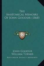 The Anatomical Memoirs of John Goodsir (1868)