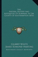 The Natural History and Antiquities of Selborne, in the County of Southampton (1876)