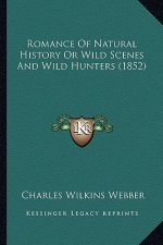 Romance Of Natural History Or Wild Scenes And Wild Hunters (1852)