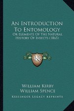 An Introduction To Entomology: Or Elements Of The Natural History Of Insects (1865)