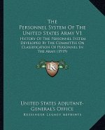 The Personnel System Of The United States Army V1: History Of The Personnel System Developed By The Committee On Classification Of Personnel In The Ar