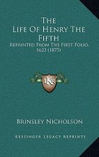 The Life of Henry the Fifth: Reprinted from the First Folio, 1623 (1875)