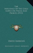 The Influence of the Gold Supply on Prices and Profits (1913)