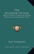 The Splendor of God: Being Extracts from the Sacred Writings of the Bahais (1911)