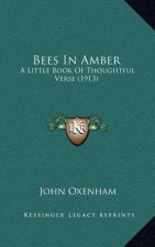 Bees in Amber: A Little Book of Thoughtful Verse (1913)