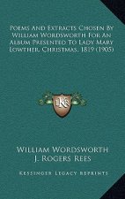 Poems and Extracts Chosen by William Wordsworth for an Album Presented to Lady Mary Lowther, Christmas, 1819 (1905)