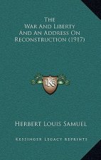The War and Liberty and an Address on Reconstruction (1917)