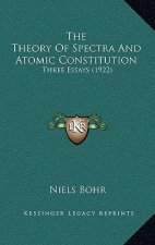 The Theory of Spectra and Atomic Constitution: Three Essays (1922)