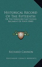 Historical Record of the Fifteenth: Or the Yorkshire East Riding Regiment of Foot (1848)