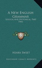 A New English Grammar: Logical and Historical, Part Two: Syntax (1900)