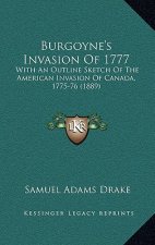 Burgoyne's Invasion of 1777: With an Outline Sketch of the American Invasion of Canada, 1775-76 (1889)