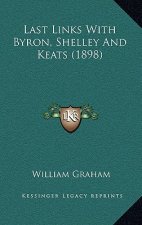 Last Links with Byron, Shelley and Keats (1898)