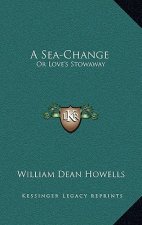 A Sea-Change: Or Love's Stowaway: A Lyricated Farce in Two Acts and an Epilogue (1888)