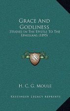 Grace and Godliness: Studies in the Epistle to the Ephesians (1895)