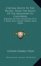 Central Route to the Pacific, from the Valley of the Mississippi to California: Journal of the Expedition of E. F. Beale and Gwinn Harris Heap (1854)