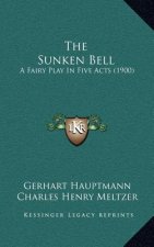 The Sunken Bell: A Fairy Play in Five Acts (1900)