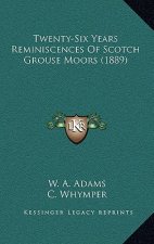 Twenty-Six Years Reminiscences Of Scotch Grouse Moors (1889)