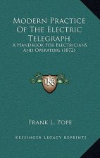 Modern Practice of the Electric Telegraph: A Handbook for Electricians and Operators (1872)