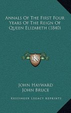 Annals of the First Four Years of the Reign of Queen Elizabeth (1840)