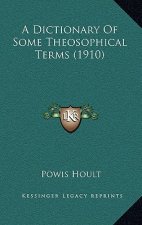 A Dictionary of Some Theosophical Terms (1910)